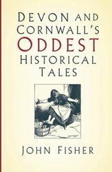 Devon and Cornwalls Oddest Historical Tales by John Fisher-Paperback