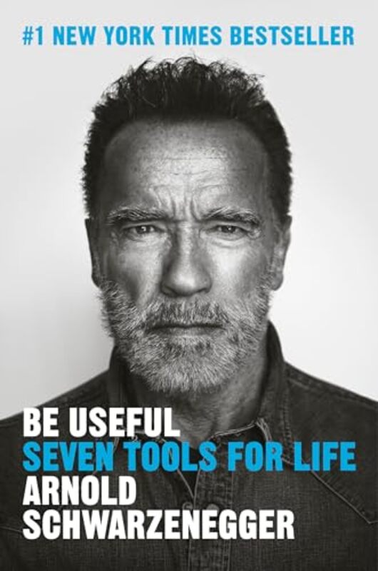Be Useful Seven Tools For Life By Schwarzenegger Arnold - Hardcover