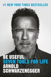 Be Useful Seven Tools For Life By Schwarzenegger Arnold - Hardcover