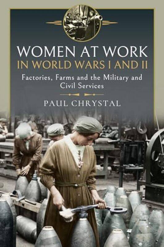 

Women at Work in World Wars I and II by Paul Chrystal-Hardcover