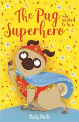 The Pug who wanted to be a Superhero by Bella Swift-Paperback