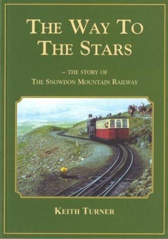 

Way to the Stars The Story of the Snowdon Mountain Railway The by Keith Turner-Paperback