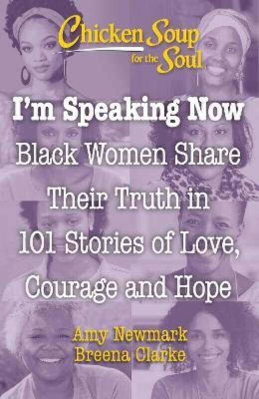 

Chicken Soup for the Soul: I'm Speaking Now: Black Women Share Their Truth in 101 Stories of Love, C.paperback,By :Newmark, Amy - Clarke, Breena