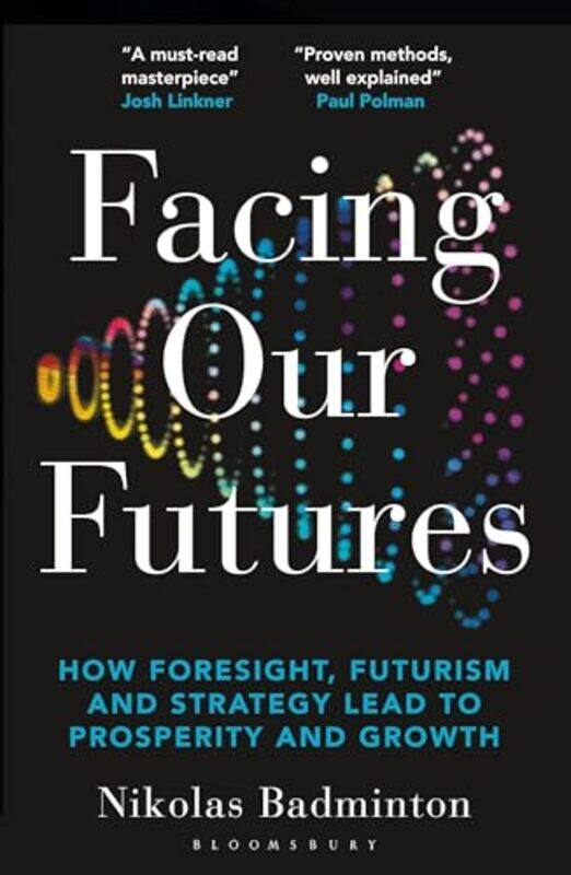 

Facing Our Futures How Foresight Futures Design And Strategy Creates Prosperity And Growth,Paperback By Badminton, Nikolas