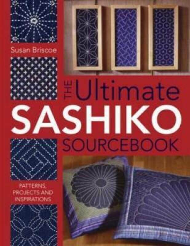 

Ultimate Sashiko Sourcebook: Patterns, Projects and Inspirations,Paperback, By:Briscoe, Susan