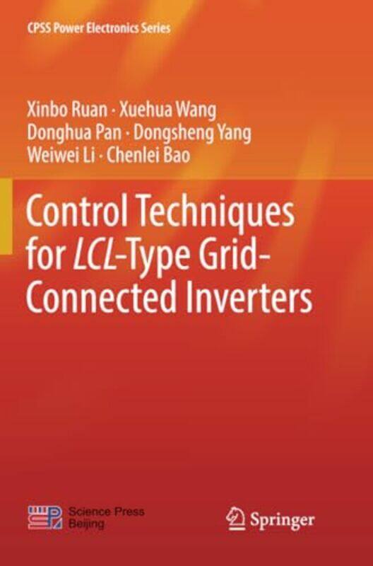 

Control Techniques for LCLType GridConnected Inverters by Xinbo RuanXuehua WangDonghua PanDongsheng YangWeiwei LiChenlei Bao-Paperback