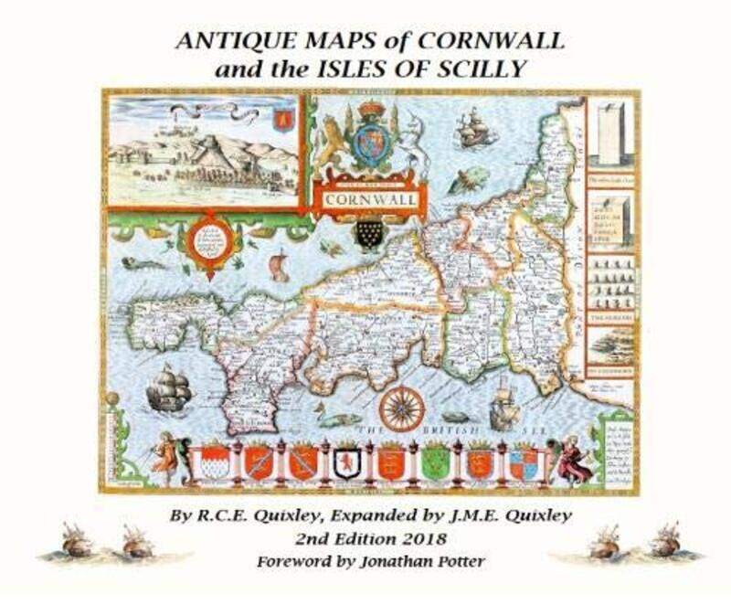 

ANTIQUE MAPS OF CORNWALL AND THE ISLES OF SCILLY by Robert Charles Edmund QuixleyJonathan Mark Edmund Quixley-Hardcover