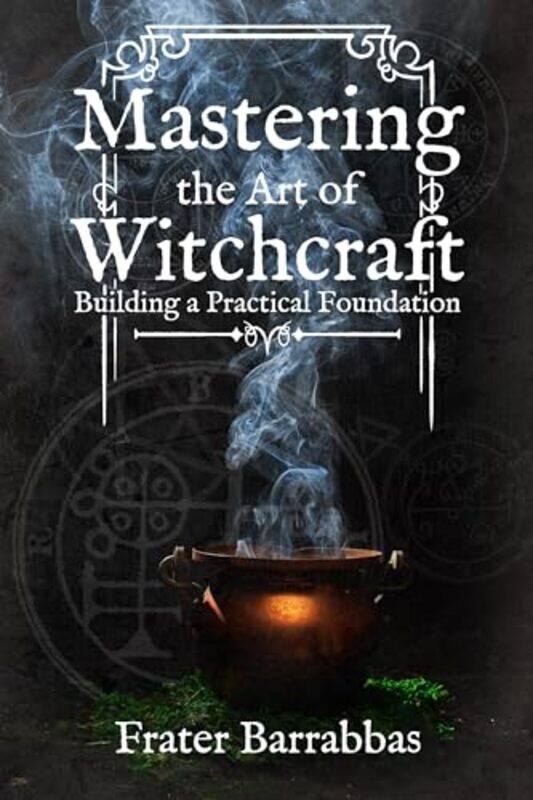 

Mastering The Art Of Witchcraft By Barrabbas Frater - Paperback