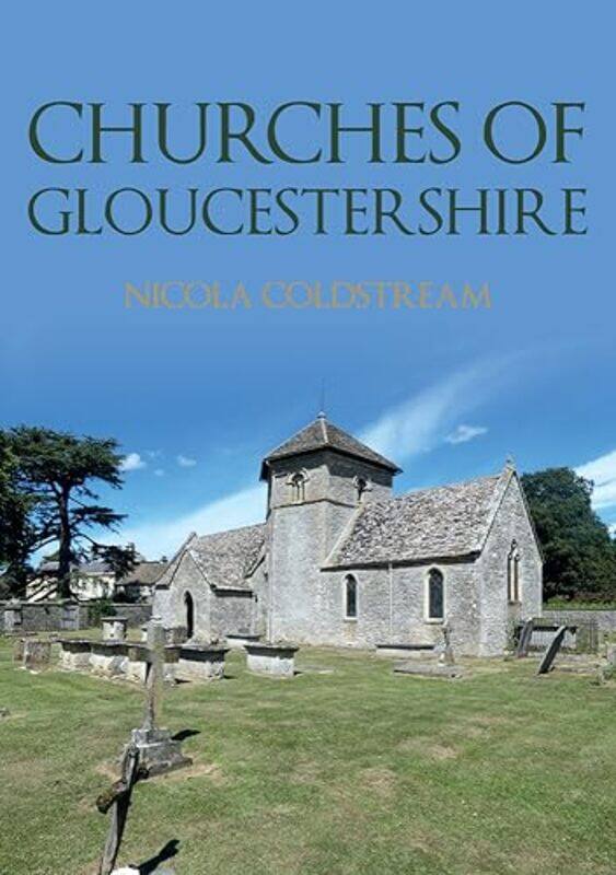 

Churches Of Gloucestershire by Nicola Coldstream-Paperback