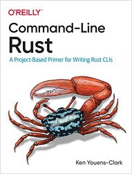 Command-Line Rust: A Project-Based Primer for Writing Rust CLIs,Paperback by Clark, Ken Youens
