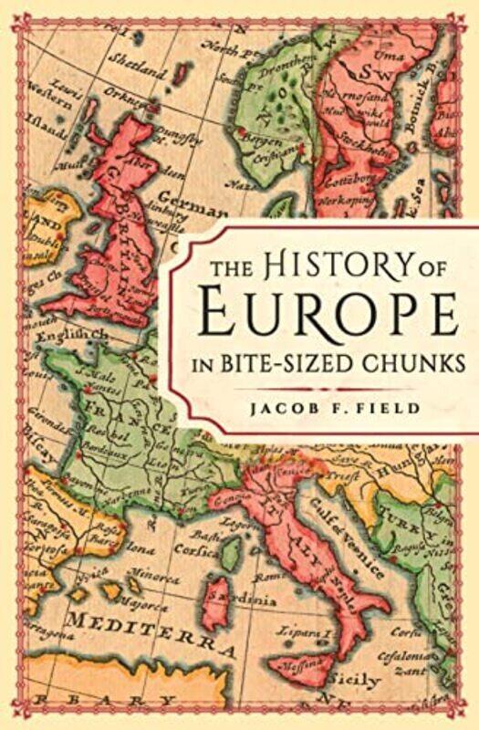 

The History Of Europe In Bitesized Chunks by Field, Jacob F. -Paperback