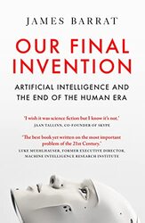 Our Final Invention Artificial Intelligence And The End Of The Human Era By Barrat, James -Paperback