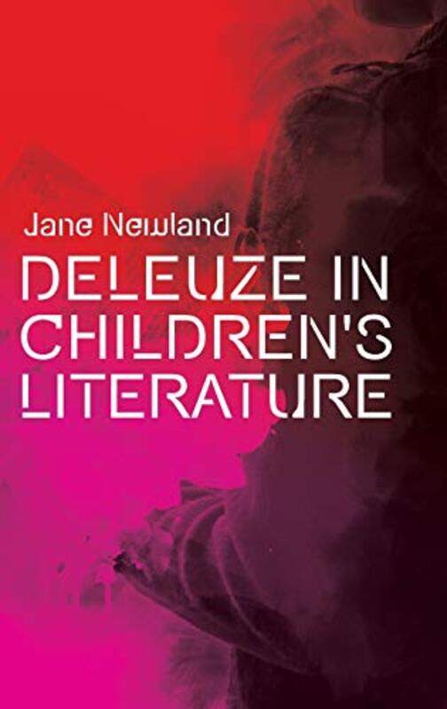 

Deleuze in Childrens Literature by Jane Newland-Hardcover