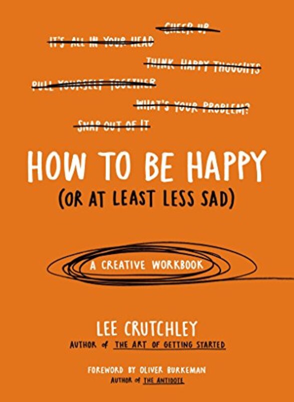 How to Be Happy (or at Least Less Sad): A Creative Workbook, Paperback Book, By: Lee Crutchley