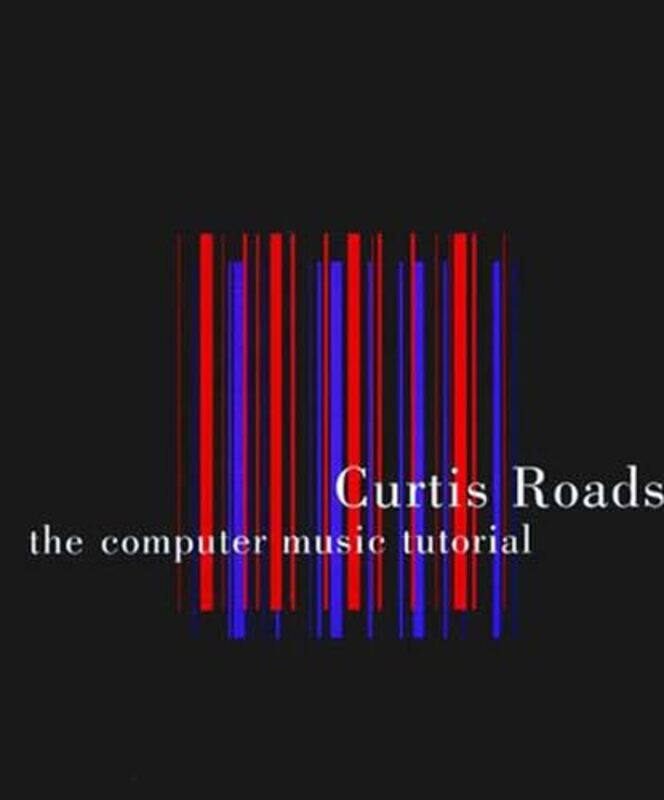 

The Computer Music Tutorial by Curtis University of California at Santa Barbara Roads-Paperback