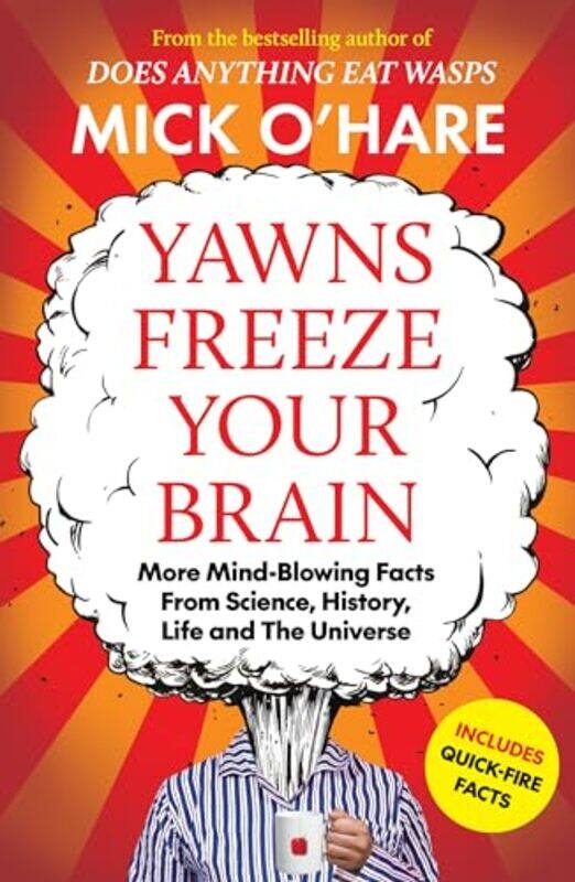 

Yawns Freeze Your Brain More Mindblowing Facts From Science History Life And The Universe By Mick O'Hare -Paperback