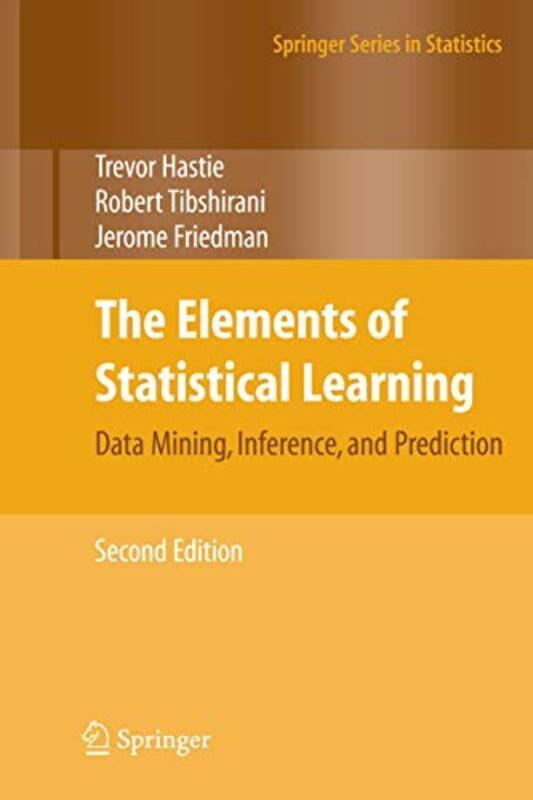 The Elements Of Statistical Learning Data Mining Inference And Prediction Second Edition By Hastie, Trevor - Tibshirani, Robert - Friedman, Jerome Hardcover