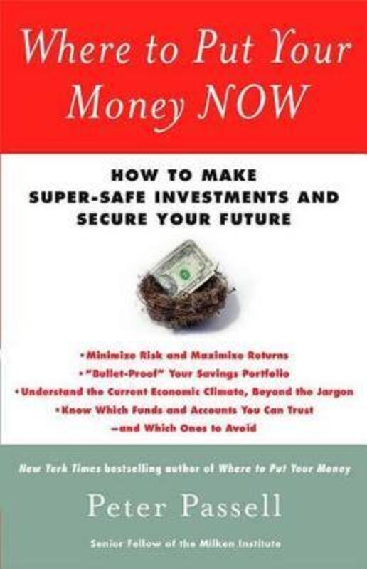 Where to Put Your Money NOW: How to Make Super-Safe Investments and Secure Your Future.paperback,By :Peter Passell