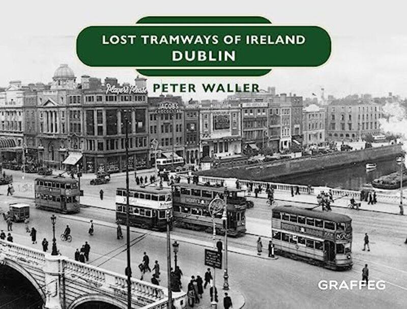 

Lost Tramways of Ireland Dublin by Peter Waller-Hardcover