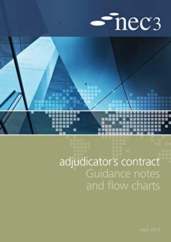 

NEC3 Adjudicators Contract Guidance Notes and Flow Charts by NEC-Paperback