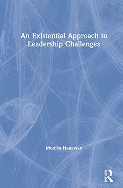 

An Existential Approach to Leadership Challenges by Tina Associate Professor Fordham University MaschiKeith Associate Professor Centenary College Morg