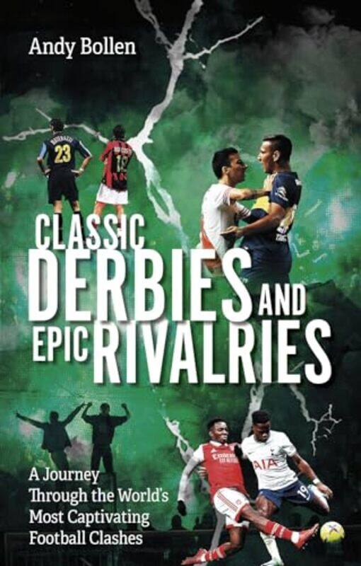 

Classic Derbies And Epic Rivalries A Journey Through The Worlds Most Captivating Football Clashes by Bollen, Andy - Paperback