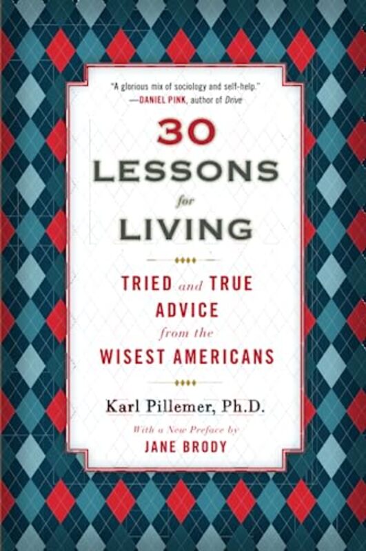 30 Lessons for Living: Tried and True Advice from the Wisest Americans,Paperback by Pillemer, Karl