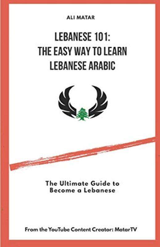 

Lebanese 101: The Easy Way to Learn Lebanese Arabic: The Ultimate Guide to Become a Lebanese,Paperback by Matar, Ali