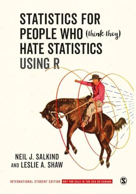 

Statistics for People Who Think They Hate Statistics Using R International Student Edition by Neil J SalkindLeslie A Shaw-Paperback