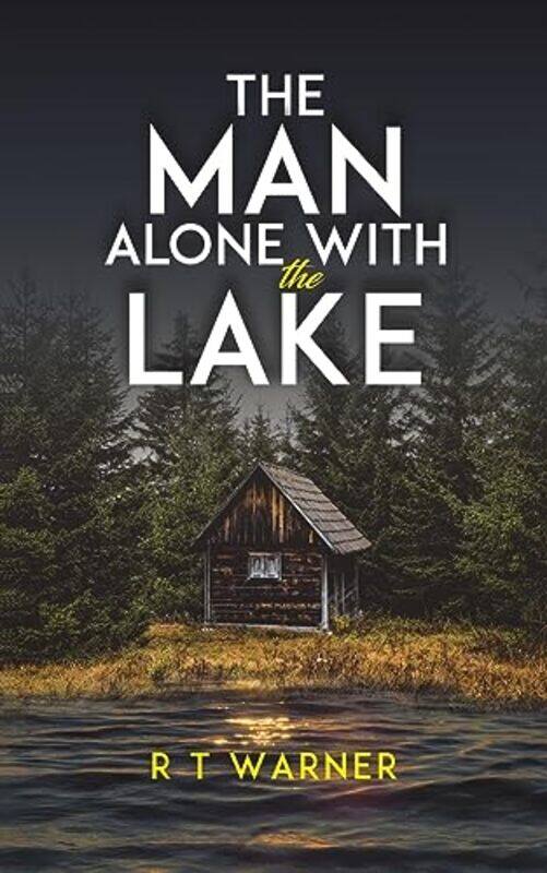 

The Man Alone With the Lake by R T Warner-Paperback