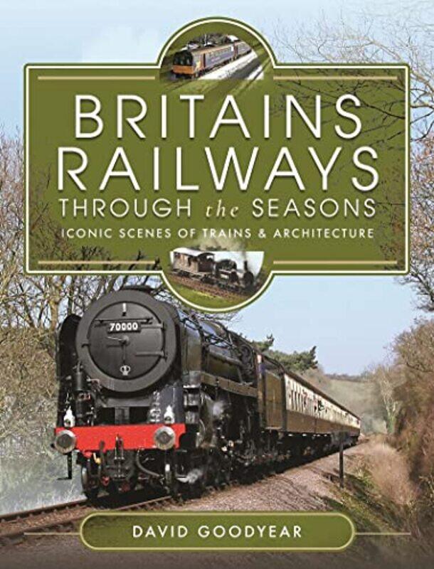 

Britains Railways Through the Seasons by David Goodyear-Hardcover