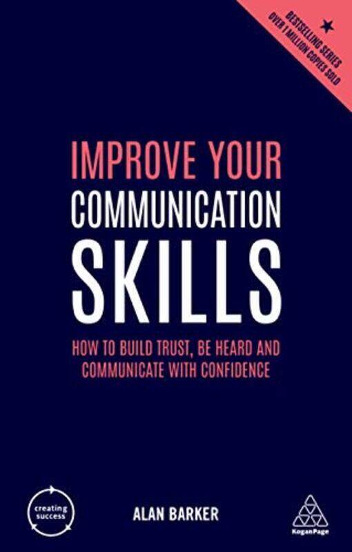 

Improve Your Communication Skills: How to Build Trust, Be Heard and Communicate with Confidence,Paperback by Barker, Alan