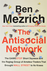 Antisocial Network: The GameStop Short Squeeze and the Ragtag Group of Amateur Traders That Brought Wall Street to Its Knees, Paperback Book, By: Ben Mezrich