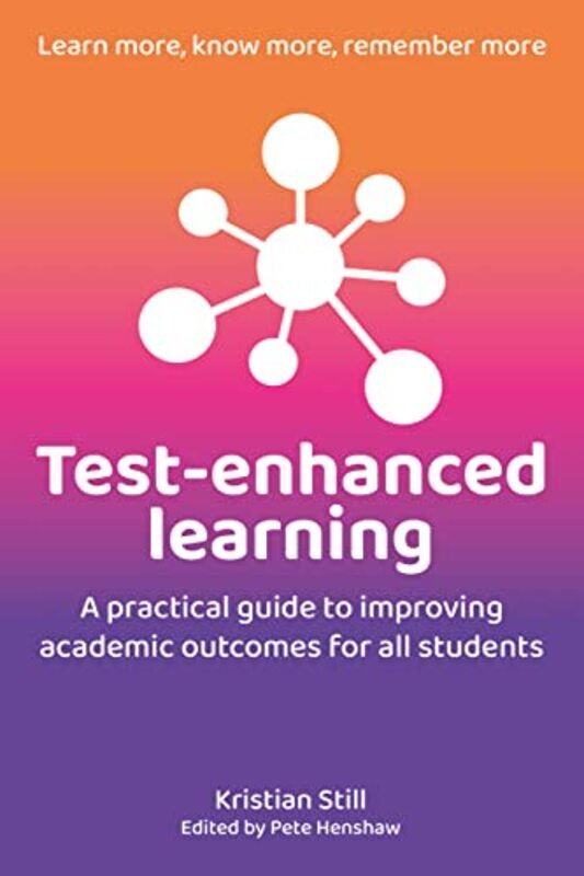 

Test-Enhanced Learning: A practical guide to improving academic outcomes for all students , Paperback by Still, Kristian