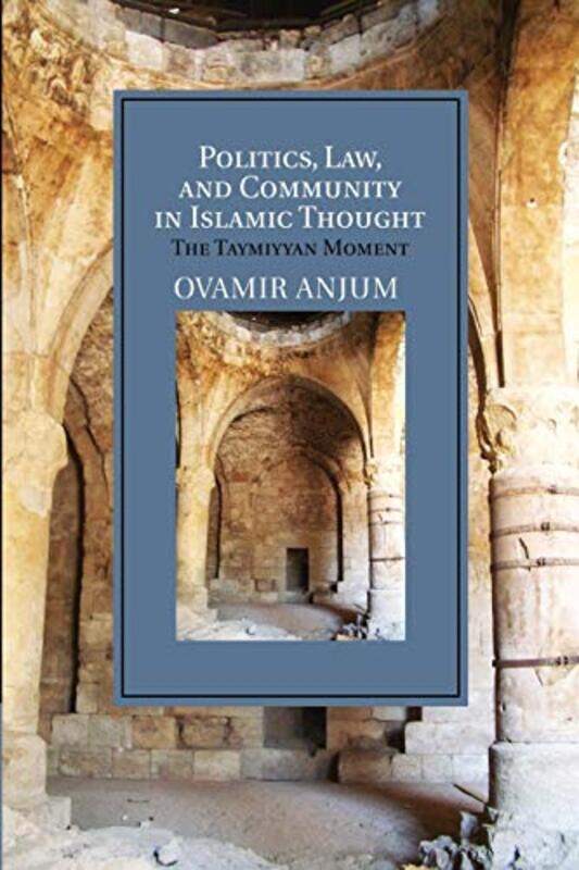 

Politics Law and Community in Islamic Thought by Ovamir University of Toledo, Ohio Anjum-Paperback