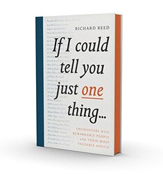 If I Could Tell You Just One Thing...: Encounters with Remarkable People and Their Most Valuable Adv,Hardcover by Reed, Richard - Kerr, Samuel