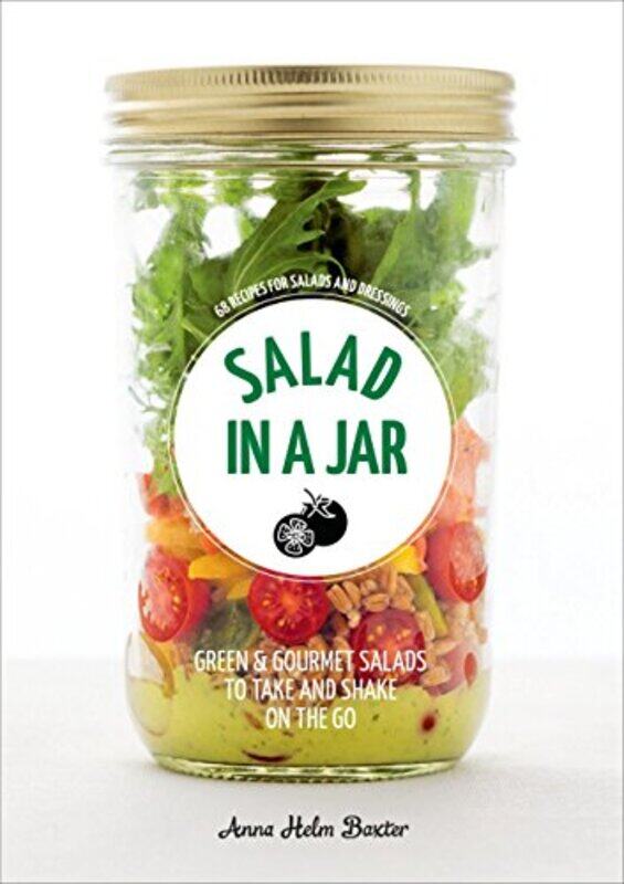 

Salad In A Jar 68 Recipes For Salads And Dressings A Cookbook By Helm Baxter, Anna Paperback