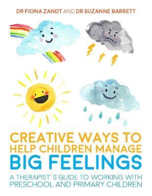 Creative Ways to Help Children Manage BIG Feelings: A Therapist's Guide to Working with Preschool an.paperback,By :Zandt, Fiona - Barrett, Suzanne - Bretherton, Lesley