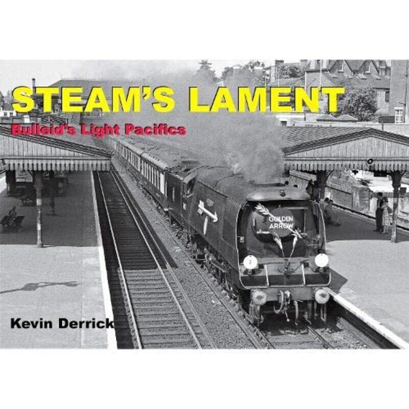 

STEAMS LAMENT Bulleids Light Pacifics by Kevin Derrick-Hardcover