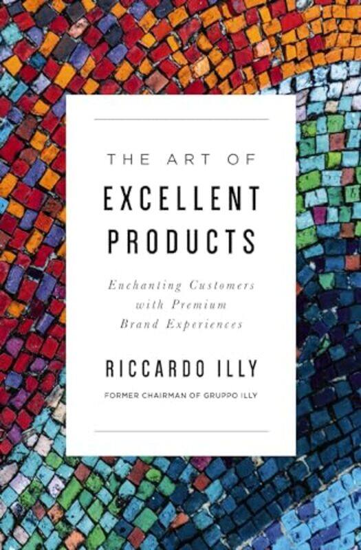 

The Art of Excellent Products by Riccardo Illy-Paperback