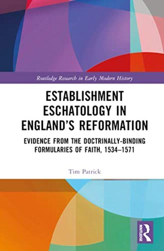 

Establishment Eschatology in England’s Reformation by Tim Bible College SA, Australia Patrick-Hardcover