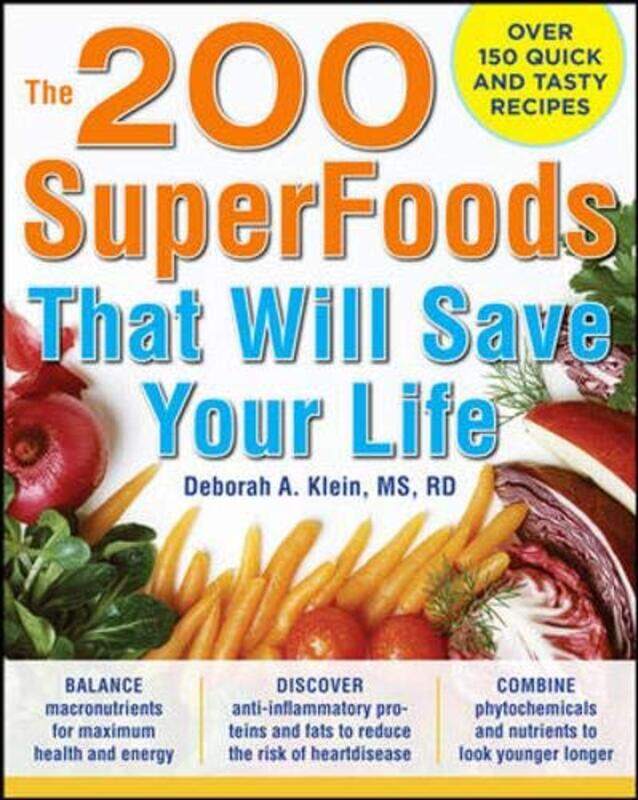 

The 200 SuperFoods That Will Save Your Life: A Complete Program to Live Younger, Longer, Paperback Book, By: Deborah Klein