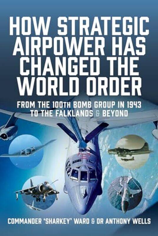 

How Strategic Airpower has Changed the World Order by Nigel David MacCartan-WardAnthony R Wells-Hardcover