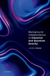 Background Independence in Classical and Quantum Gravity by Dr James Associate Professor, Faculty of Philosophy, University of Oxford and Tutorial Fellow, Pembroke College, Oxford Read-Hardcover