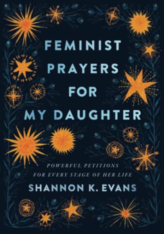 Feminist Prayers for My Daughter Powerful Petitions for Every Stage of Her Life by Shannon K Evans-Paperback