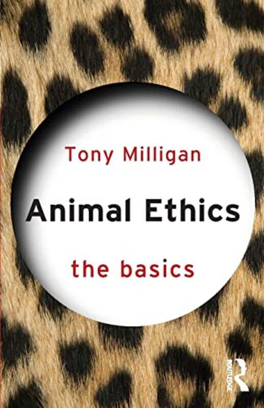 

Animal Ethics The Basics by Tony Miligan-Paperback