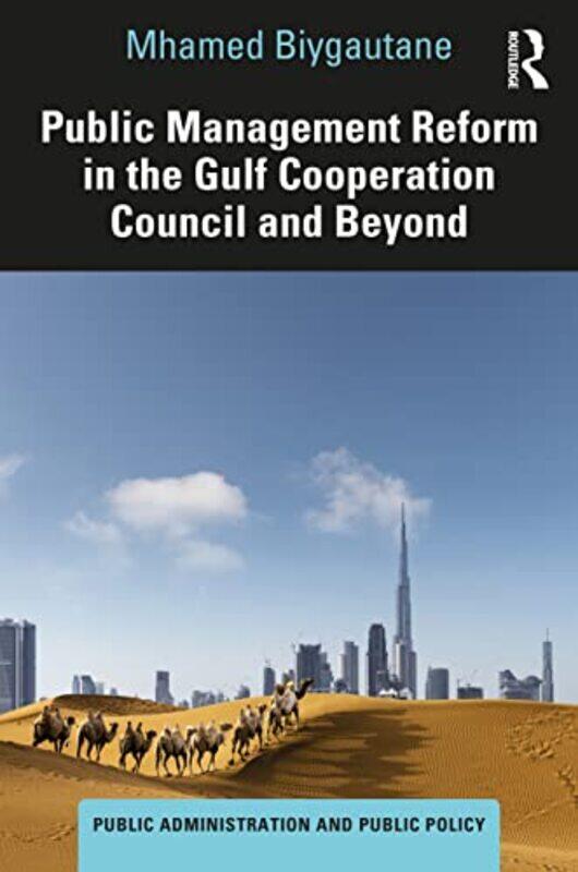 

Public Management Reform in the Gulf Cooperation Council and Beyond by Mhamed University of Melbourne, Australia Biygautane-Hardcover