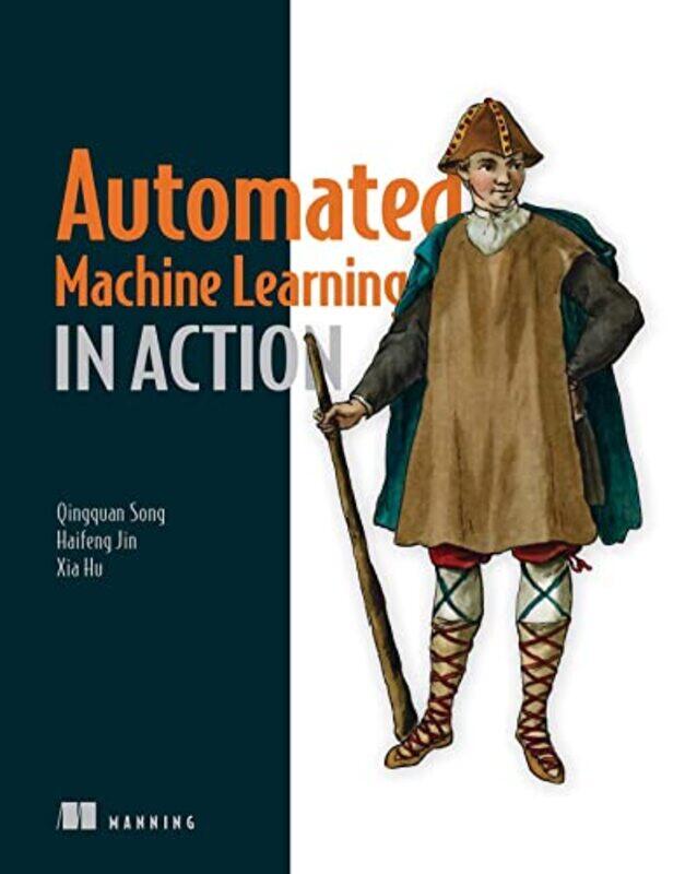 

Automated Machine Learning in Action by Qingquan SongHaifeng JinXia Hu-Paperback