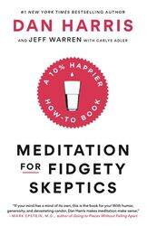 Meditation for Fidgety Skeptics: A 10% Happier How-To Book,Paperback by Dan Harris