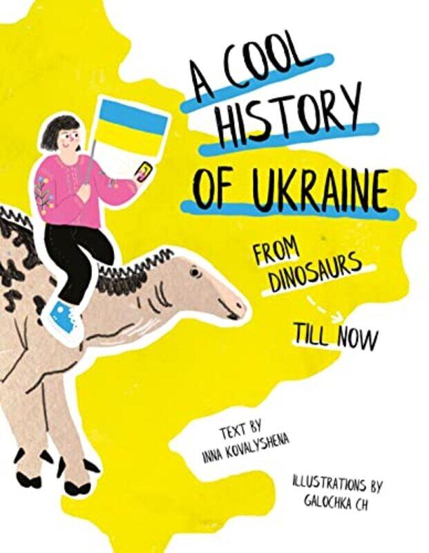 

A Cool History of Ukraine From Dinosaurs Till Now by Inna KovalyshenaGalochka ChHanna Leliv-Paperback